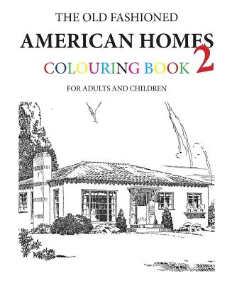 Książka do kolorowania staromodnych amerykańskich domów 2 - The Old Fashioned American Homes Colouring Book 2