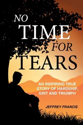 Nie czas na łzy: Inspirująca prawdziwa historia o trudach, odwadze i triumfie - No Time for Tears: An Inspiring True Story of Hardship, Grit and Triumph