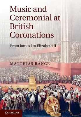 Muzyka i ceremoniał podczas brytyjskich koronacji: Od Jakuba I do Elżbiety II - Music and Ceremonial at British Coronations: From James I to Elizabeth II