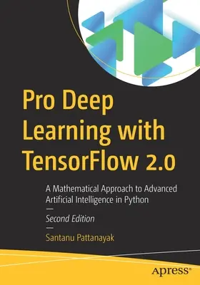 Pro Deep Learning with Tensorflow 2.0: Matematyczne podejście do zaawansowanej sztucznej inteligencji w Pythonie - Pro Deep Learning with Tensorflow 2.0: A Mathematical Approach to Advanced Artificial Intelligence in Python