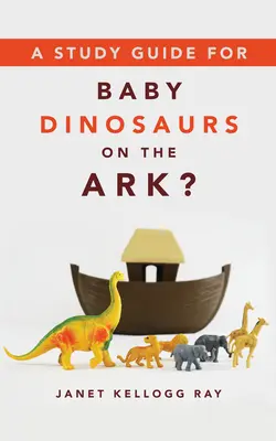 Przewodnik do studiowania „Małe dinozaury na arce? - A Study Guide for Baby Dinosaurs on the Ark?