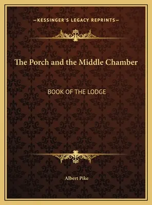 Ganek i Komnata Środkowa: Księga Loży - The Porch and the Middle Chamber: Book of the Lodge