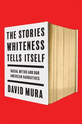 The Stories Whiteness Tells Itself: Mity rasowe i nasze amerykańskie narracje - The Stories Whiteness Tells Itself: Racial Myths and Our American Narratives