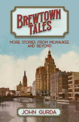 Brewtown Tales: Więcej historii z Milwaukee i nie tylko - Brewtown Tales: More Stories from Milwaukee and Beyond