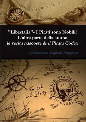 Libertalia - I Pirati sono Nobili! L'altra parte della storia: le verit nascoste & il Pirata Codex