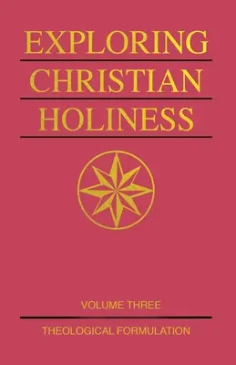 Odkrywanie chrześcijańskiej świętości, tom 3: Formułowanie teologiczne - Exploring Christian Holiness, Volume 3: Theological Formulation