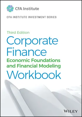 Zeszyt ćwiczeń z finansów korporacyjnych: Podstawy ekonomiczne i modelowanie finansowe - Corporate Finance Workbook: Economic Foundations and Financial Modeling