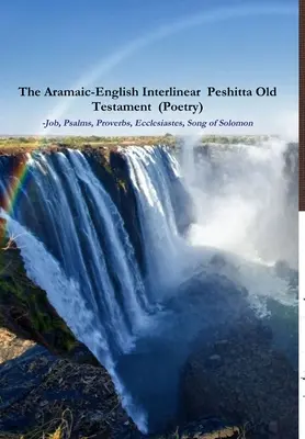 Aramejsko-angielska interlinearna Peszitta Stary Testament (Poezja) Hiob, Psalmy, Przysłowia, Kaznodziei, Pieśń Salomona) - The Aramaic-English Interlinear Peshitta Old Testament (Poetry) Job, Psalms, Proverbs, Ecclesiastes, Song of Solomon)