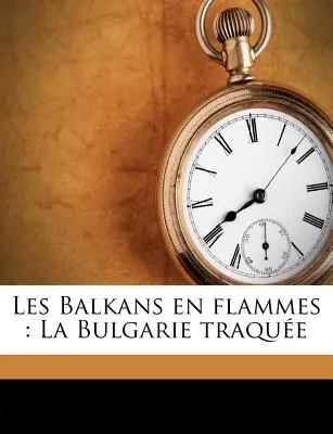 Les Balkans En Flammes: La Bulgarie Traque