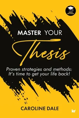 Master Your Thesis - Sprawdzone strategie i metody Nadszedł czas, aby odzyskać swoje życie! - Master Your Thesis - Proven strategies and methods It's time to get your life back!