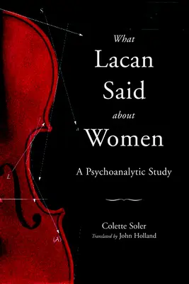 Co Lacan powiedział o kobietach: Studium psychoanalityczne - What Lacan Said About Women: A Psychoanalytic Study