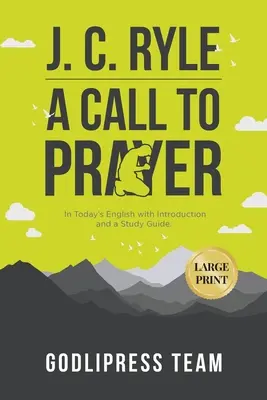 J. C. Ryle A Call to Prayer: W dzisiejszym języku angielskim z wprowadzeniem i przewodnikiem do studiowania (DUŻY DRUK) - J. C. Ryle A Call to Prayer: In Today's English with Introduction and a Study Guide (LARGE PRINT)