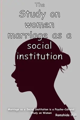 Małżeństwo jako instytucja społeczna - studium psychokulturowe na temat kobiet - Marriage as a Social Institution is a Psycho-Cultural Study on Women