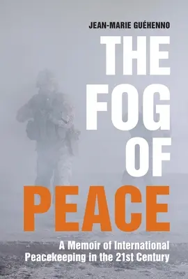 Mgła pokoju: Pamiętnik międzynarodowych sił pokojowych w XXI wieku - The Fog of Peace: A Memoir of International Peacekeeping in the 21st Century