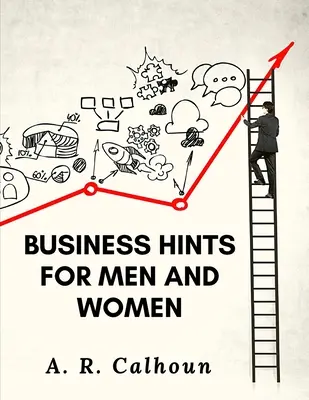 Wskazówki biznesowe dla mężczyzn i kobiet: Podstawowe prawa i zasady sukcesu w biznesie - Business Hints for Men and Women: Basic Laws and Rules for Success in Business
