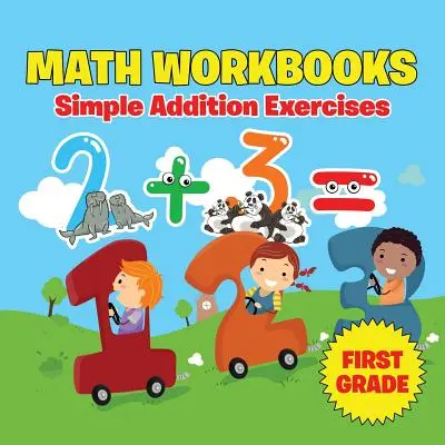 Zeszyty ćwiczeń matematycznych dla pierwszej klasy: Proste ćwiczenia dodawania - First Grade Math Workbooks: Simple Addition Exercises