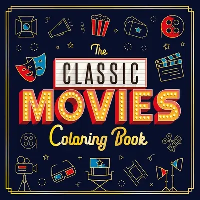 Kolorowanka z klasycznymi filmami: Kolorowanka dla dorosłych - The Classic Movies Coloring Book: Adult Coloring Book