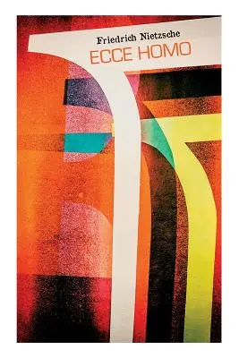 Ecce homo: Jak człowiek staje się tym, czym jest - autoanalizy Nietzschego - Ecce homo: Wie man wird, was man ist - Nietzsches Selbstanalysen