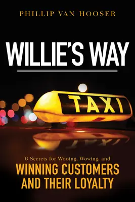 Willie's Way: 6 sekretów przyciągania, oczarowywania i zdobywania klientów oraz ich lojalności - Willie's Way: 6 Secrets for Wooing, Wowing, and Winning Customers and Their Loyalty