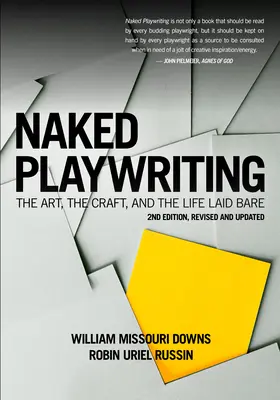 Naked Playwriting, wydanie 2 poprawione i zaktualizowane: Sztuka, rzemiosło i nagie życie - Naked Playwriting, 2nd Edition Revised and Updated: The Art, the Craft, and the Life Laid Bare