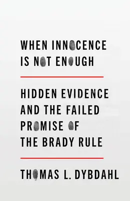 Kiedy niewinność nie wystarcza: ukryte dowody i nieudana obietnica zasady Brady'ego - When Innocence Is Not Enough: Hidden Evidence and the Failed Promise of the Brady Rule
