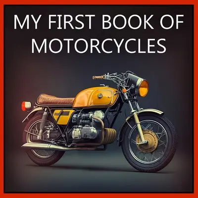 Moja pierwsza książka o motocyklach: Kolorowe ilustracje wszystkich typów motocykli - My First Book of Motorcycles: Colorful illustrations of all types of motorcycles
