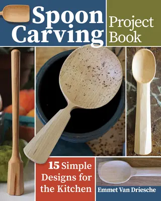Spoon Carving Project Book: 15 prostych projektów dla kuchni - Spoon Carving Project Book: 15 Simple Designs for the Kitchen