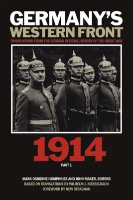 Niemiecki front zachodni: Tłumaczenia z niemieckiej oficjalnej historii Wielkiej Wojny, 1914, część 1 - Germany's Western Front: Translations from the German Official History of the Great War, 1914, Part 1