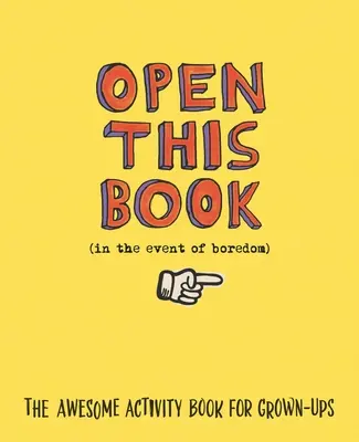Otwórz tę książkę w razie nudy: Niesamowita książka z ćwiczeniami dla dorosłych - Open This Book in the Event of Boredom: The Awesome Activity Book for Grown-Ups
