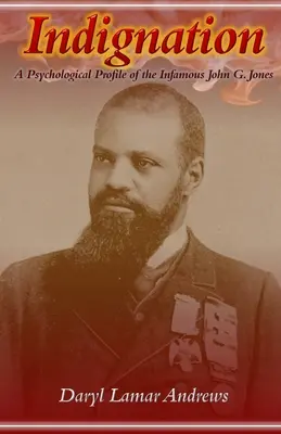 Oburzenie: Psychologiczny profil niesławnego Johna G. Jonesa - Indignation: A Psychological Profile of the Infamous John G. Jones