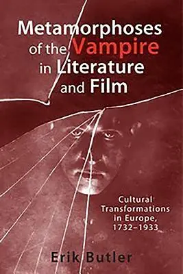 Metamorfozy wampira w literaturze i filmie: Przemiany kulturowe w Europie, 1732-1933 - Metamorphoses of the Vampire in Literature and Film: Cultural Transformations in Europe, 1732-1933