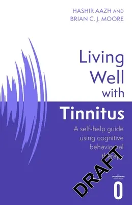 Jak dobrze żyć z szumami usznymi: Przewodnik samopomocy wykorzystujący techniki poznawczo-behawioralne - Living Well with Tinnitus: A Self-Help Guide Using Cognitive Behavioural Techniques