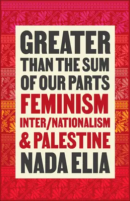 Więcej niż suma naszych części: Feminizm, międzynarodowość i Palestyna - Greater Than the Sum of Our Parts: Feminism, Inter/Nationalism, and Palestine