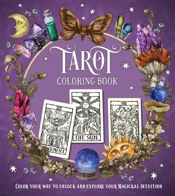 Tarot Coloring Book: Pokoloruj swoją drogę, aby odblokować i odkryć swoją magiczną intuicję - Tarot Coloring Book: Color Your Way to Unlock and Explore Your Magickal Intuition