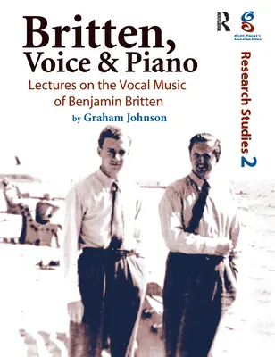 Britten, głos i fortepian: Wykłady o muzyce wokalnej Benjamina Brittena - Britten, Voice and Piano: Lectures on the Vocal Music of Benjamin Britten