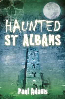 Nawiedzone St Albans - Haunted St Albans