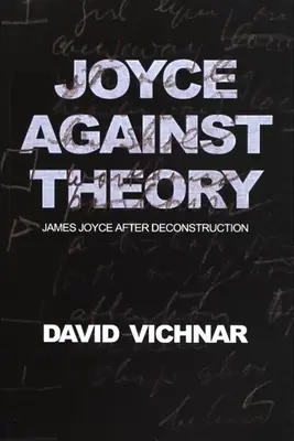 Joyce przeciwko teorii: James Joyce po dekonstrukcji - Joyce Against Theory: James Joyce After Deconstruction