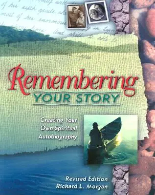 Pamiętając swoją historię: Tworzenie własnej duchowej autobiografii - Remembering Your Story: Creating Your Own Spiritual Autobiography