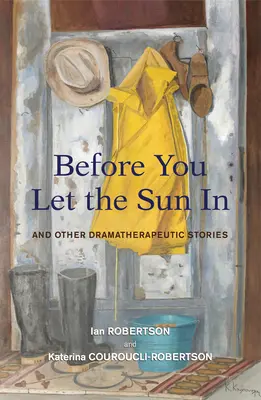 Zanim wpuścisz słońce - i inne historie dramaterapeutyczne - Before You Let the Sun In - And Other Dramatherapeutic Stories