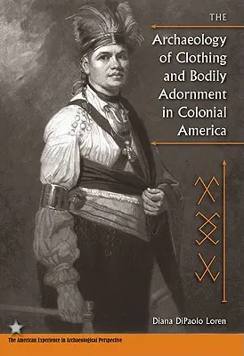 Archeologia odzieży i ozdób ciała w kolonialnej Ameryce - The Archaeology of Clothing and Bodily Adornment in Colonial America