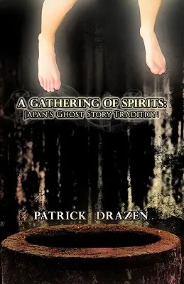 A Gathering of Spirits: Japońska tradycja opowieści o duchach: Od folkloru i kabuki do anime i mangi - A Gathering of Spirits: Japan's Ghost Story Tradition: From Folklore and Kabuki to Anime and Manga