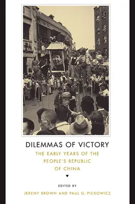 Dylematy zwycięstwa: Wczesne lata Chińskiej Republiki Ludowej - Dilemmas of Victory: The Early Years of the People's Republic of China