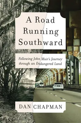 Droga biegnąca na południe: Podróż Johna Muira przez zagrożoną krainę - A Road Running Southward: Following John Muir's Journey Through an Endangered Land