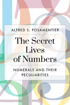 Sekretne życie liczb: Liczby i ich osobliwości w matematyce i nie tylko - The Secret Lives of Numbers: Numerals and Their Peculiarities in Mathematics and Beyond