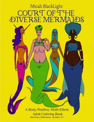 Court of the Diverse Mermaids: Pozytywna dla ciała, wieloetniczna kolorowanka dla dorosłych - Court of the Diverse Mermaids: A Body Positive, Multi-Ethnic Adult Coloring Book