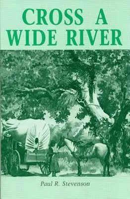 Przekroczyć szeroką rzekę: Powieść westernowa - Cross a Wide River: A Western Novel