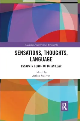 Sensations, Thoughts, Language: Eseje na cześć Briana Loara - Sensations, Thoughts, Language: Essays in Honour of Brian Loar