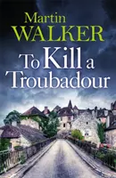 Zabić trubadura - najnowsza i najlepsza przygoda Bruna (The Dordogne Mysteries 15) - To Kill a Troubadour - Bruno's latest and best adventure (The Dordogne Mysteries 15)