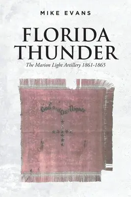 Florida Thunder: Lekka artyleria Marion 1861-1865 - Florida Thunder: The Marion Light Artillery 1861-1865