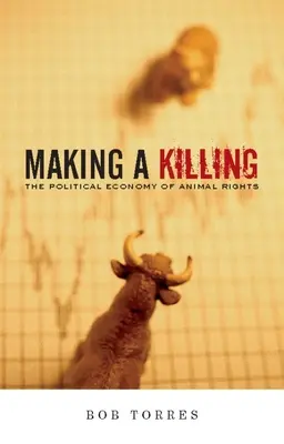 Making a Killing: Ekonomia polityczna praw zwierząt - Making a Killing: The Political Economy of Animal Rights